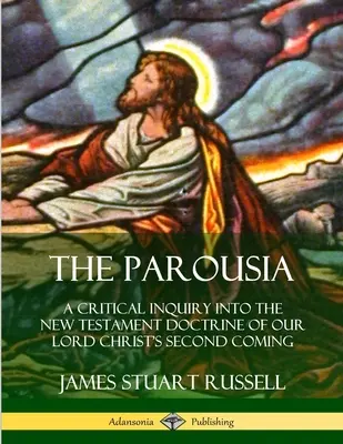 Die Parusie: Eine kritische Untersuchung der neutestamentlichen Lehre von der Wiederkunft unseres Herrn Christus - The Parousia: A Critical Inquiry into the New Testament Doctrine of Our Lord Christ's Second Coming