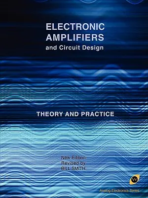 Elektronische Verstärker und Schaltungsentwurf (Reihe Analogelektronik) - Electronic Amplifiers and Circuit Design (Analog Electronics Series)