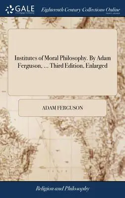 Institute der Moralphilosophie. Von Adam Ferguson, ... Dritte, erweiterte Auflage - Institutes of Moral Philosophy. By Adam Ferguson, ... Third Edition, Enlarged
