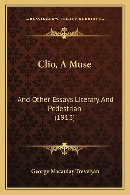 Clio, eine Muse: Und andere literarische und fußläufige Aufsätze (1913) - Clio, A Muse: And Other Essays Literary And Pedestrian (1913)