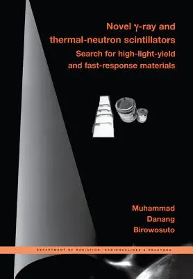 Neuartige Gammastrahlen- und Thermoneutronen-Szintillatoren: Die Suche nach Materialien mit hoher Lichtausbeute und schnellem Ansprechverhalten - Novel Gamma-Ray and Thermal-Neutron Scintillators: Search for High-Light-Yield and Fast-Response Materials