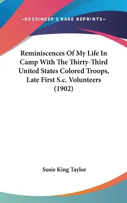 Erinnerungen an mein Leben im Lager der Thirty-Third United States Colored Troops, Late First S.c. Volunteers (1902) - Reminiscences Of My Life In Camp With The Thirty-Third United States Colored Troops, Late First S.c. Volunteers (1902)