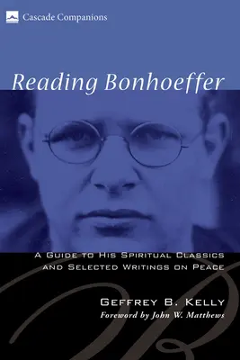 Bonhoeffer lesen: A Guide to His Spiritual Classics and Selected Writings on Peace - Reading Bonhoeffer: A Guide to His Spiritual Classics and Selected Writings on Peace