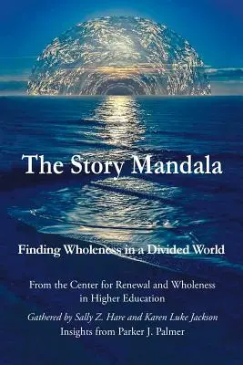 Das Geschichten-Mandala: Die Suche nach der Ganzheit in einer gespaltenen Welt - The Story Mandala: Finding Wholeness in a Divided World