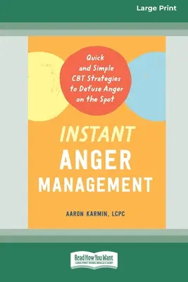 Sofortiges Wutmanagement: Schnelle und einfache CBT-Strategien, um Wut auf der Stelle zu entschärfen [Großdruck 16 Pt Edition] - Instant Anger Management: Quick and Simple CBT Strategies to Defuse Anger on the Spot [Large Print 16 Pt Edition]