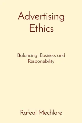 Ethik in der Werbung: Gleichgewicht zwischen Geschäft und Verantwortung - Advertising Ethics: Balancing Business and Responsibility