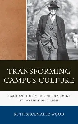 Die Campus-Kultur verändern: Frank Aydelottes Ehrenexperiment am Swarthmore College - Transforming Campus Culture: Frank Aydelotte's Honors Experiment at Swarthmore College