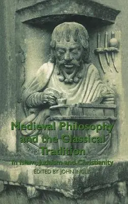 Mittelalterliche Philosophie und die klassische Tradition: In Islam, Judentum und Christentum - Medieval Philosophy and the Classical Tradition: In Islam, Judaism and Christianity