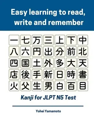 Kanji für die Jlpt N5-Prüfung einfach lesen, schreiben und merken lernen: Vollständiger Kanji-Wortschatz mit Lernkarten und Zeichen, die Sie für das neue Japan 2019 wissen müssen - Easy Learning to Read, Write and Remember Kanji for Jlpt N5 Test: Full Kanji Vocabulary Flash Cards and Characters You Need to Know for New 2019 Japan