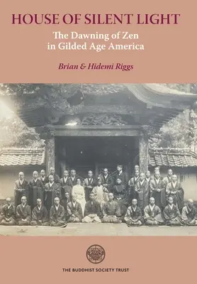 Haus des stillen Lichts: Das Erwachen des Zen im Amerika des Goldenen Zeitalters - House of Silent Light: The Dawning of Zen in Gilded Age America