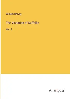 Die Heimsuchung von Suffolke: Bd. 2 - The Visitation of Suffolke: Vol. 2