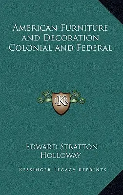 Amerikanische Möbel und Dekoration im Kolonial- und Föderalstil - American Furniture and Decoration Colonial and Federal