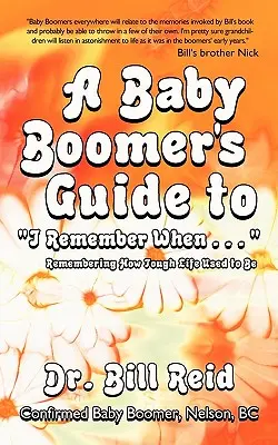 Der Leitfaden eines Babyboomers für „Ich weiß noch, als ...“: Die Erinnerung daran, wie hart das Leben früher war - A Baby Boomer's Guide to I Remember When . . .: Remembering How Tough Life Used to Be