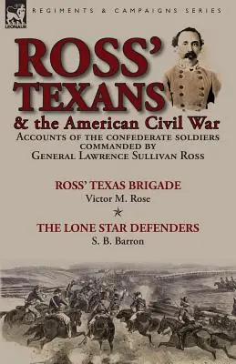 Ross' Texaner und der Amerikanische Bürgerkrieg: Berichte über die konföderierten Soldaten unter dem Kommando von General Lawrence Sullivan Ross-Ross' Texas Brigade von Victor - Ross' Texans & the American Civil War: Accounts of the Confederate Soldiers Commanded by General Lawrence Sullivan Ross-Ross' Texas Brigade by Victor