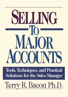 Verkaufen an Großkunden: Werkzeuge, Techniken und praktische Lösungen für den Vertriebsleiter - Selling to Major Accounts: Tools, Techniques, and Practical Solutions for the Sales Manager