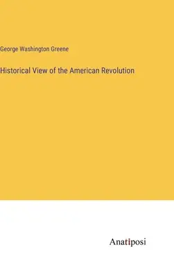 Historischer Blick auf die Amerikanische Revolution - Historical View of the American Revolution