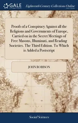 Beweise einer Verschwörung gegen alle Religionen und Regierungen Europas, die in den geheimen Zusammenkünften der Freimaurer, Illuminaten und Lesenden betrieben wird - Proofs of a Conspiracy Against all the Religions and Governments of Europe, Carried on in the Secret Meetings of Free Masons, Illuminati, and Reading