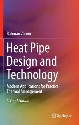 Wärmerohrdesign und -technologie: Moderne Anwendungen für das praktische Wärmemanagement - Heat Pipe Design and Technology: Modern Applications for Practical Thermal Management