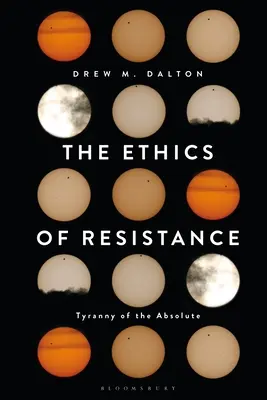 Die Ethik des Widerstands: Die Tyrannei des Absoluten - The Ethics of Resistance: Tyranny of the Absolute