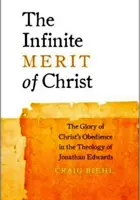 Das unendliche Verdienst Christi: Die Herrlichkeit des Gehorsams Christi in der Theologie von Jonathan Edwards - The Infinite Merit of Christ: The Glory of Christ's Obedience in the Theology of Jonathan Edwards