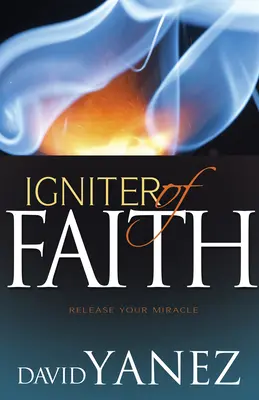 Zünder des Glaubens: Befreie dein Wunder - Igniter of Faith: Release Your Miracle