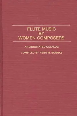 Flötenmusik von Komponistinnen: Ein kommentierter Katalog - Flute Music by Women Composers: An Annotated Catalog