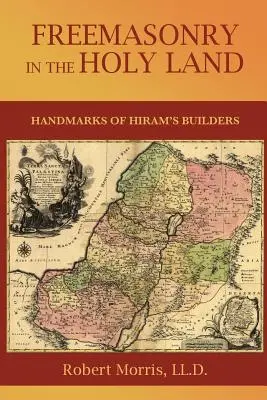 Die Freimaurerei im Heiligen Land: oder: Die Spuren der Baumeister von Hiram - Freemasonry in the Holy Land: or, Handmarks of Hiram's Builders