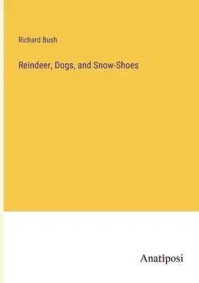Rentiere, Hunde und Schneeschuhe - Reindeer, Dogs, and Snow-Shoes