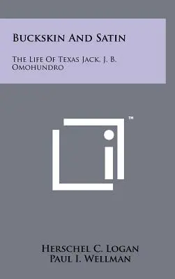 Buckskin und Satin: Das Leben von Texas Jack, J. B. Omohundro - Buckskin And Satin: The Life Of Texas Jack, J. B. Omohundro