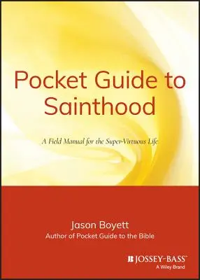 Taschenführer zum Heiligtum: Das Praxishandbuch für ein tugendhaftes Leben - Pocket Guide to Sainthood: The Field Manual for the Super-Virtuous Life