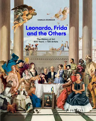 Leonardo, Frida und die anderen: Die Geschichte der Kunst, 800 Jahre - 100 Künstler - Leonardo, Frida and the Others: The History of Art, 800 Years - 100 Artists