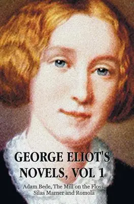 Die Romane von George Eliot, Band 1 (vollständig und ungekürzt): Adam Bede, The Mill on the Floss, Silas Marner und Romola. - George Eliot's Novels, Volume 1 (Complete and Unabridged): Adam Bede, the Mill on the Floss, Silas Marner and Romola.