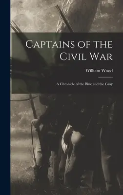 Captains of the Civil War: A Chronicle of the Blue and the Gray