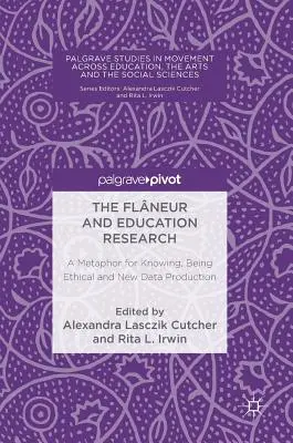 Der Flneur und die Bildungsforschung: Eine Metapher für Wissen, Ethik und neue Datenproduktion - The Flneur and Education Research: A Metaphor for Knowing, Being Ethical and New Data Production