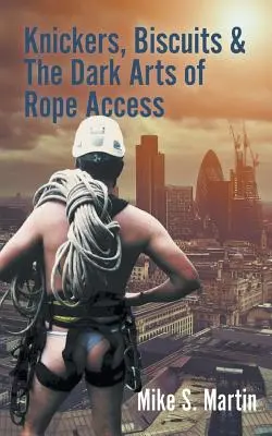 Schlüpfer, Kekse und die dunklen Künste des Seilzugangs - Knickers, Biscuits & The Dark Arts of Rope Access