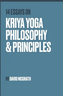 14 Aufsätze über die Philosophie und Prinzipien des Kriya Yoga - 14 Essays on Kriya Yoga Philosophy and Principles