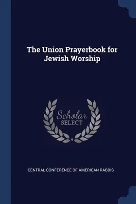 The Union Prayerbook for Jewish Worship (Gebetsbuch der Union für den jüdischen Gottesdienst) - The Union Prayerbook for Jewish Worship