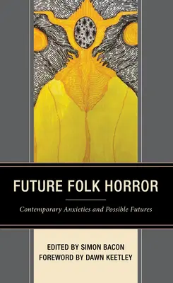 Zukünftiger Folk-Horror: Zeitgenössische Ängste und mögliche Zukünfte - Future Folk Horror: Contemporary Anxieties and Possible Futures