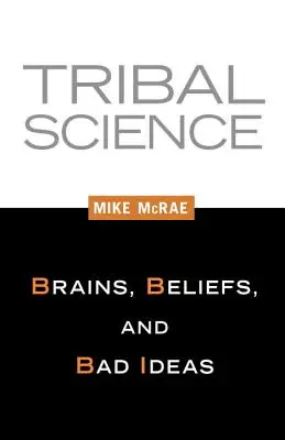 Stammeswissenschaft: Gehirne, Überzeugungen und schlechte Ideen - Tribal Science: Brains, Beliefs, and Bad Ideas