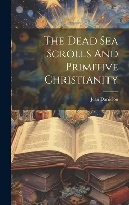 Die Schriftrollen vom Toten Meer und das Urchristentum - The Dead Sea Scrolls And Primitive Christianity