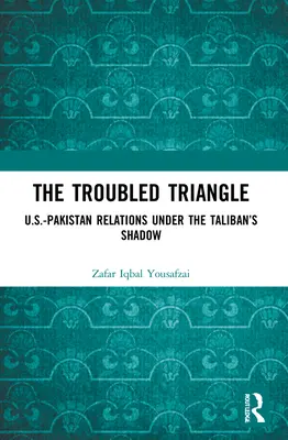 Das unruhige Dreieck: Die amerikanisch-pakistanischen Beziehungen im Schatten der Taliban - The Troubled Triangle: US-Pakistan Relations under the Taliban's Shadow