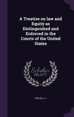 Eine Abhandlung über Recht und Billigkeit, wie sie an den Gerichten der Vereinigten Staaten unterschieden und durchgesetzt werden - A Treatise on law and Equity as Distinguished and Enforced in the Courts of the United States