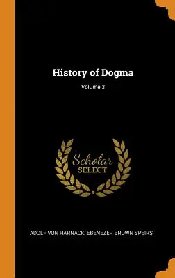 Geschichte des Dogmas; Band 3 - History of Dogma; Volume 3