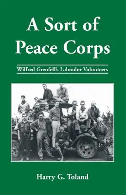 Eine Art Friedenskorps: Wilfred Grenfells Labrador-Freiwillige - A Sort of Peace Corps: Wilfred Grenfell's Labrador Volunteers