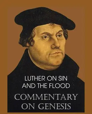 Luther über die Sünde und die Sintflut - Kommentar zur Genesis, Bd. II - Luther on Sin and the Flood - Commentary on Genesis, Vol. II