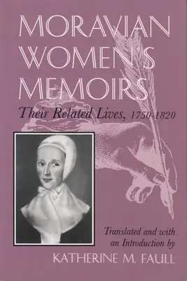 Memoiren mährischer Frauen: Lebensgeschichten, 1750-1820 - Moravian Women's Memoirs: Related Lives, 1750-1820