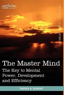 Der Master Mind: Der Schlüssel zu mentaler Kraft, Entwicklung und Effizienz - The Master Mind: The Key to Mental Power, Development and Efficiency