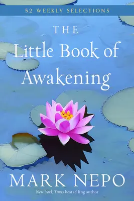 Das kleine Buch des Erwachens: 52 wöchentliche Auszüge aus dem #1 New York Times Bestseller Das Buch des Erwachens - The Little Book of Awakening: 52 Weekly Selections from the #1 New York Times Bestselling the Book of Awakening