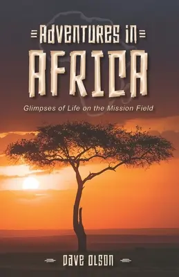 Abenteuer in Afrika: Einblicke in das Leben auf dem Missionsfeld - Adventures in Africa: Glimpses of Life on the Mission Field