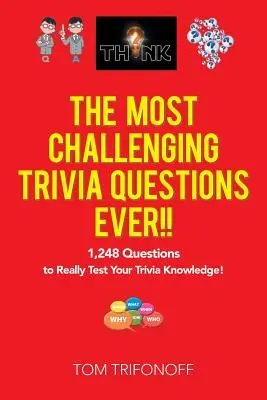 Die anspruchsvollsten Quizfragen aller Zeiten: 1.248 Fragen, um dein Wissen zu testen! - The Most Challenging Trivia Questions Ever!!: 1,248 Questions to Really Test Your Trivia Knowledge!